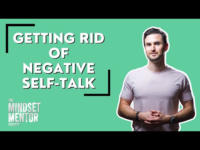 The Mindset Mentor Podcast | Getting Rid Of Negative Self-Talk