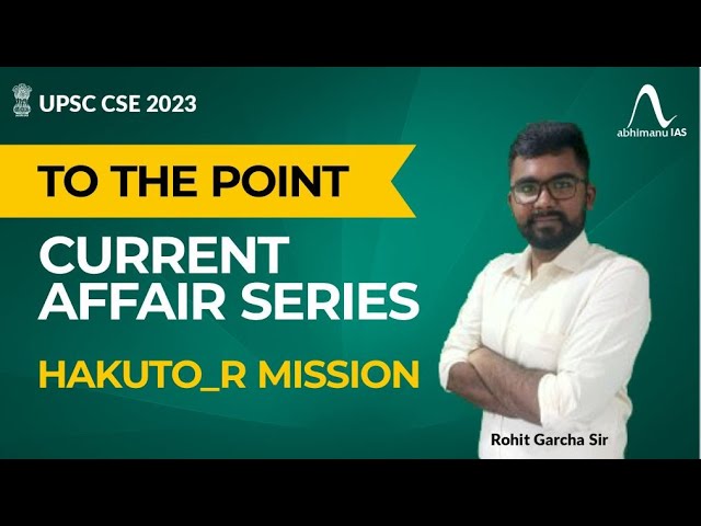 UPSC CSE 2023 | To The Point | Current Affairs Series | Hakuto-R Mission | Rohit Sir