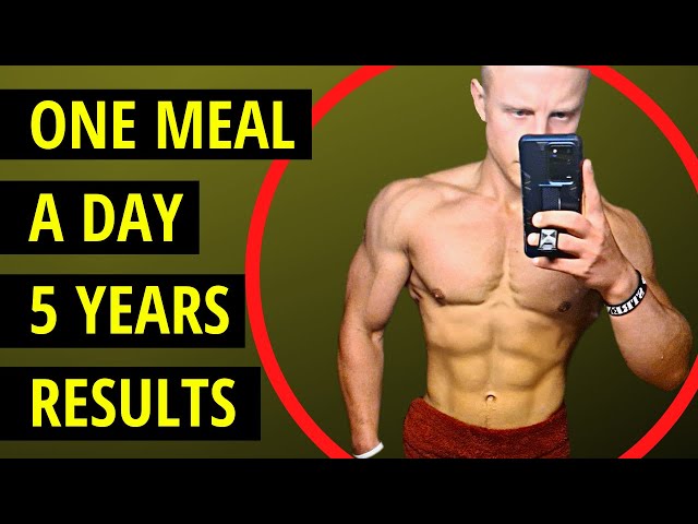 One Meal a Day Results 5 Years - How I Build Muscle Eating One Meal a Day