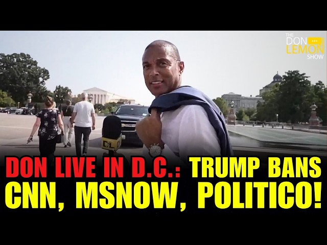 Lemon LIVE at 5 | Don LIVE In D.C.: Trump Bans News Outlets From White House!