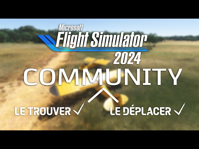 Flight Simulator 2024 -TUTO - COMMUNITY le retrouver et le déplacer