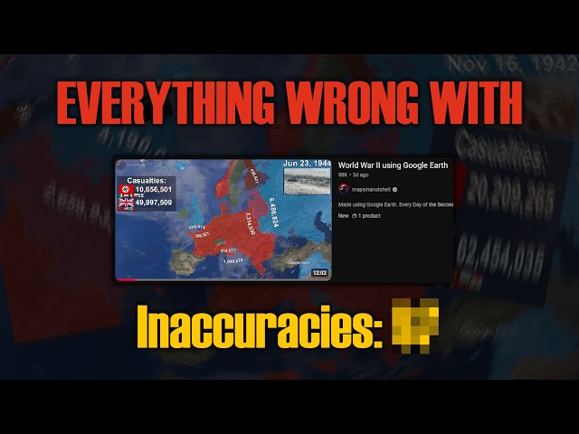 Everything Wrong with mapsinanutshell's "World War II in Google Earth" Video