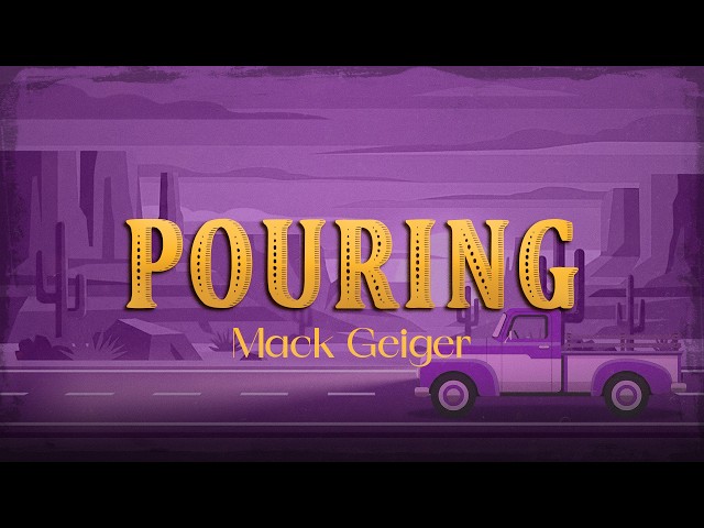 Mack Geiger - Pouring (Lyrics)