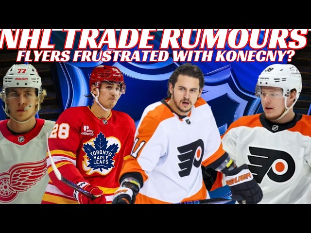 NHL Trade Rumours - Flyers Konecny Trade? Whitecloud to Leafs? Edvinsson Return? Bowness Sounds Off
