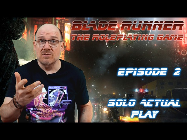 Bladerunner RPG - Episode 2 - Solo Actual Play - Working the Case