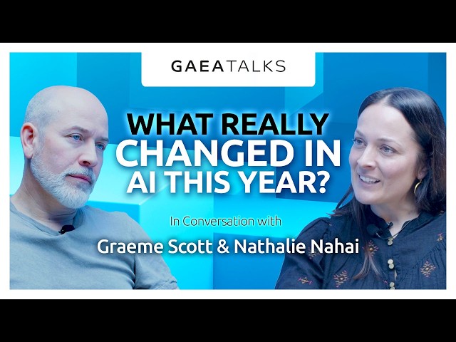 GAEA Talks - What Really Changed In AI This Year? - Graeme Scott & Nathalie Nahai