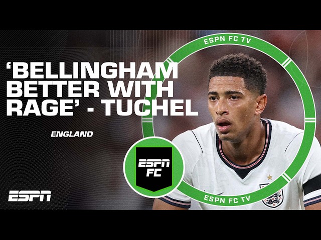 ‘THEY NEED TO FIGHT!’ Tuchel wants Bellingham to play with rage for England | ESPN FC