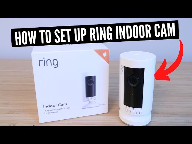 How To Set Up Ring Indoor Cam