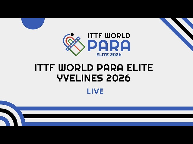 LIVE! | Day 4 | Table 7 | ITTF World Para Elite Yvelines 2026