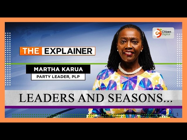 THE EXPLAINER | LEADERS AND SEASONS | MARTHA KARUA