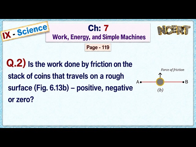 Ch:7 - Pg:119 - Q.2) Is friction’s work on coins moving on a rough surface positive or negative?