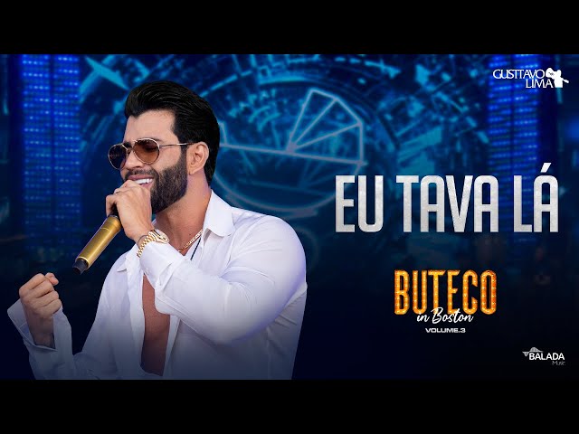 Gusttavo Lima - Eu tava Lá (Buteco In Boston)