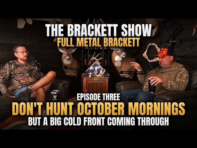 NO HUNTING OCTOBER MORNINGS? THE COLD FRONT IS COMING!! FULL METAL BRACKETT EP3 "The Brackett Show"