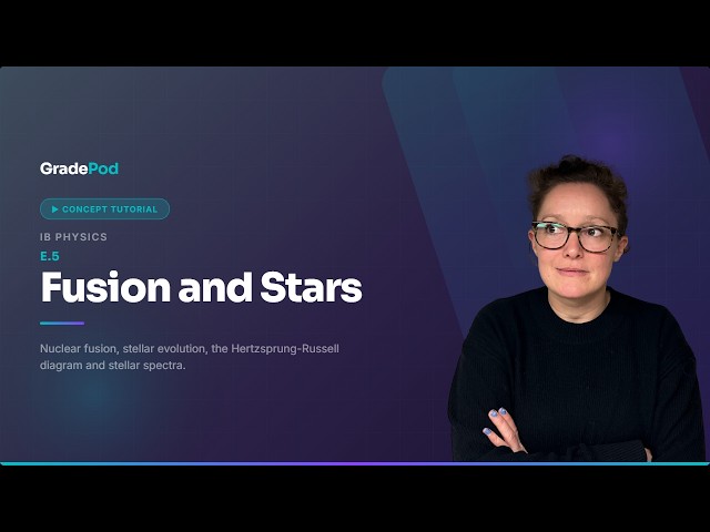 IB Physics E.5 Fusion and Stars | Concept Tutorial | GradePod (SL + HL)