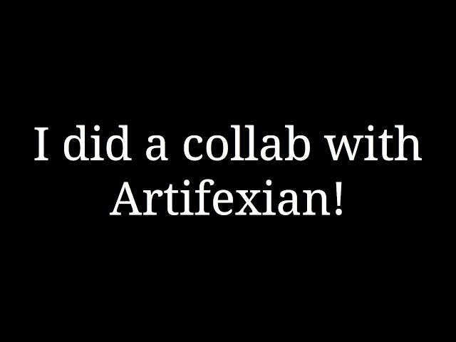 I did a collab with Artifexian!