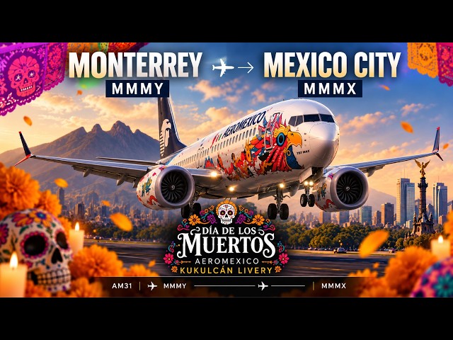 Monterrey to Mexico City | Aeroméxico KUKULCÁN 737 MAX 8 | Día de Muertos | MSFS 2024