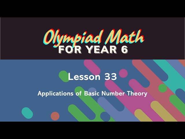 Olympiad Math for Year 6 - Lesson 33: Applications of Basic Number Theory - English