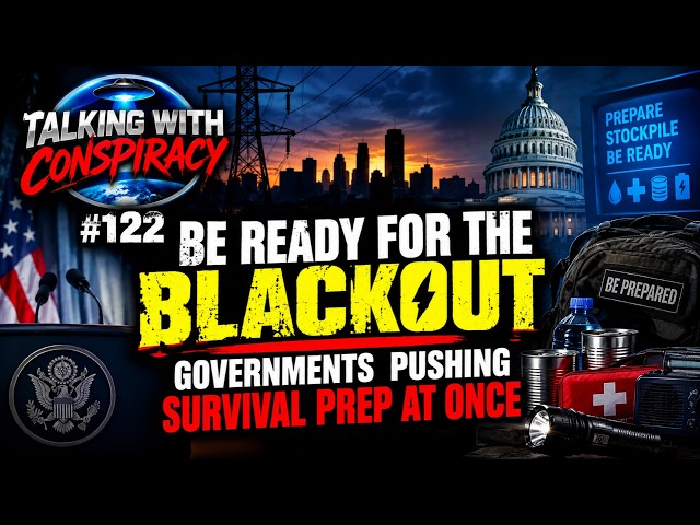 Talking With Conspiracy #122 Be Ready for the Blackout –  Governments  Pushing Survival Prep at Once
