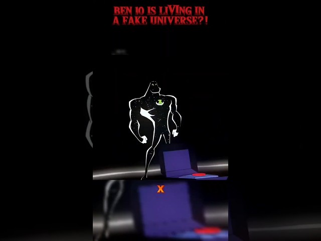 Ben 10 is living in a fake universe?