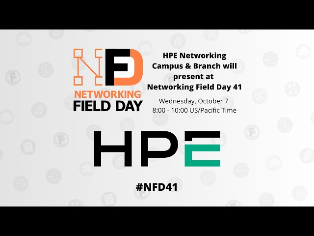 HPE Networking Campus and Branch Presents at Networking Field Day 41