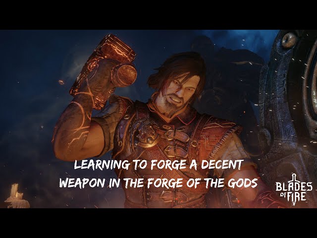 Blades of Fire - Learning to Forge a Decent Weapon in the Forge of the Gods