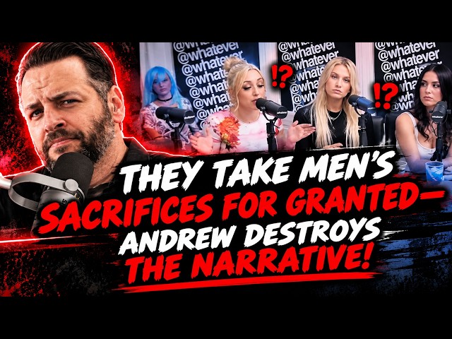 They Take Men’s Sacrifices for GRANTED—Andrew DESTROYS the Narrative