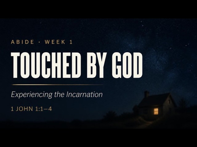 Touched by God - 1 John 1:1-4