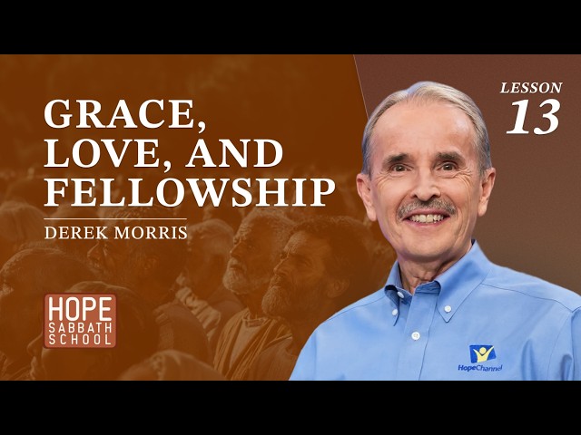 Lesson 13 - Grace, Love, and Fellowship