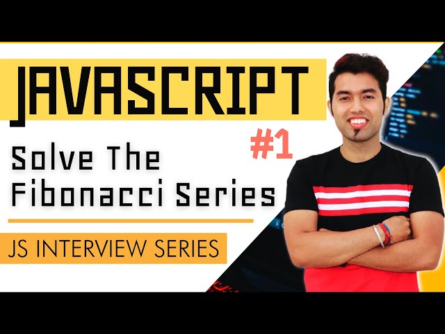 JavaScript Interview Series #1: Program to find the Fibonacci Sequence for a given Number?
