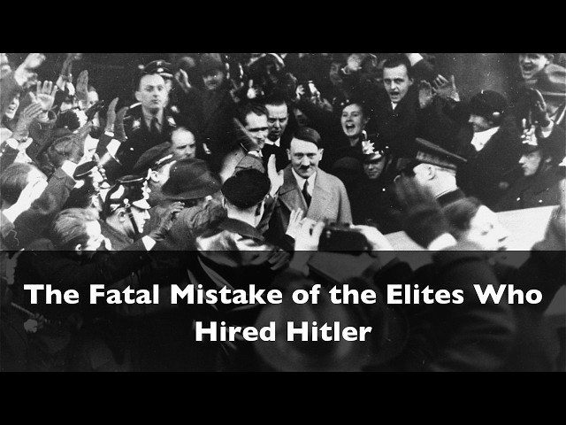 The Fatal Mistake of the Elites Who Hired Hitler