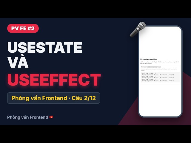 Phỏng vấn FE #2: useState và useEffect khác nhau thế nào? | React interview