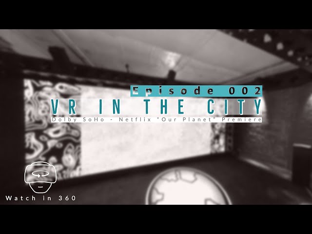 VR in the City: New York City in Virtual Reality - Netflix Our Planet Premiere, Manhattan VR Ep. 002