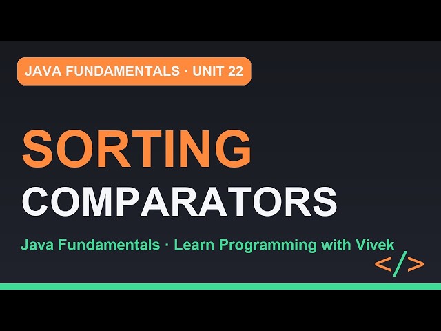 Java Fundamentals: Sorting and Comparators | Unit 22