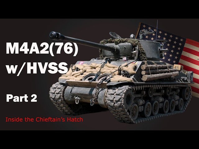 Inside the Chieftain's Hatch: M4A2(76) w/ HVSS, Pt 2.
