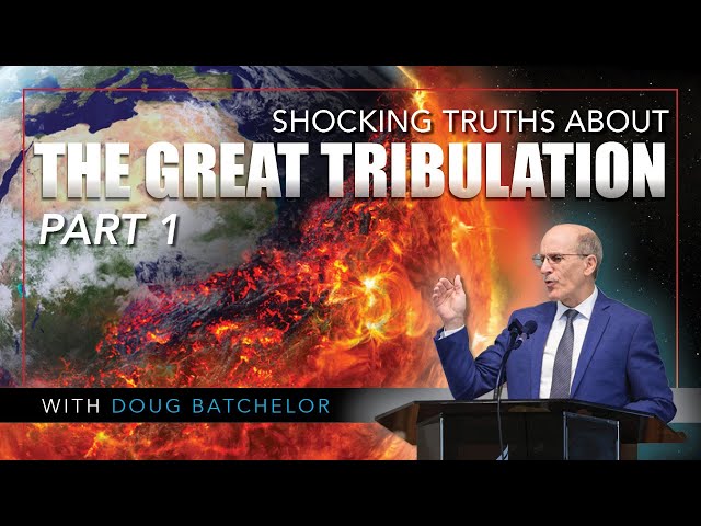 SHOCKING Truths About The Great Tribulation | Doug Batchelor
