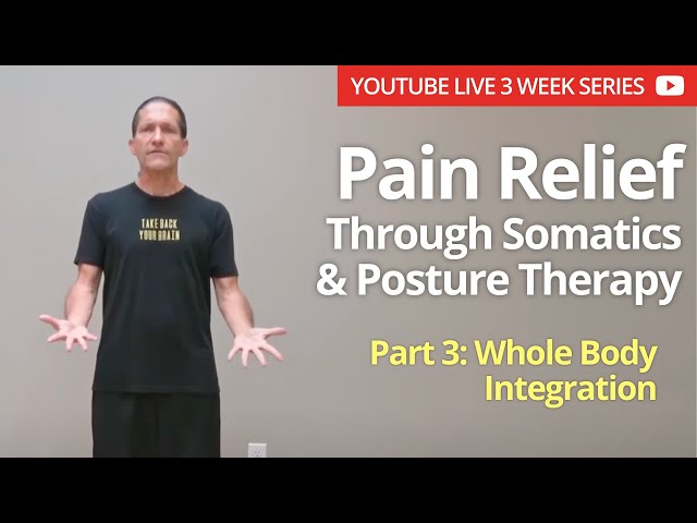 Pain Relief Through Somatics and Posture Therapy: Whole Body Integration