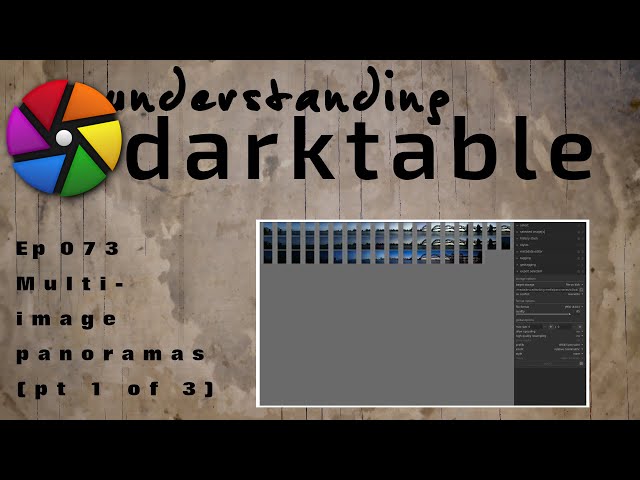 darktable ep 073 - Multi-image panoramas (pt 1 of 3)