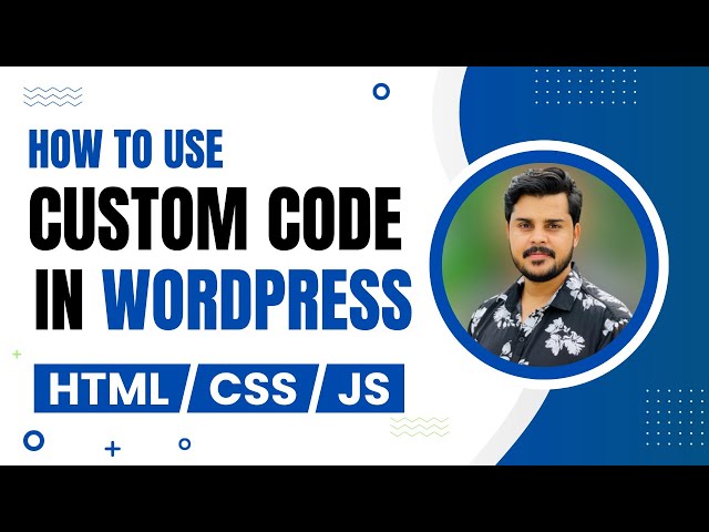 How to Use Custom Code in WordPress | HTML, CSS, and JavaScript Integration Tutorial