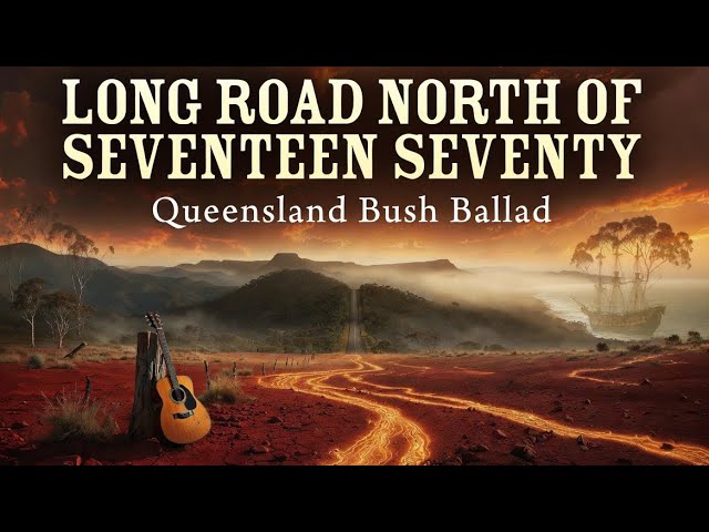 Long Road North of Seventeen-Seventy | Queensland Bush Ballad