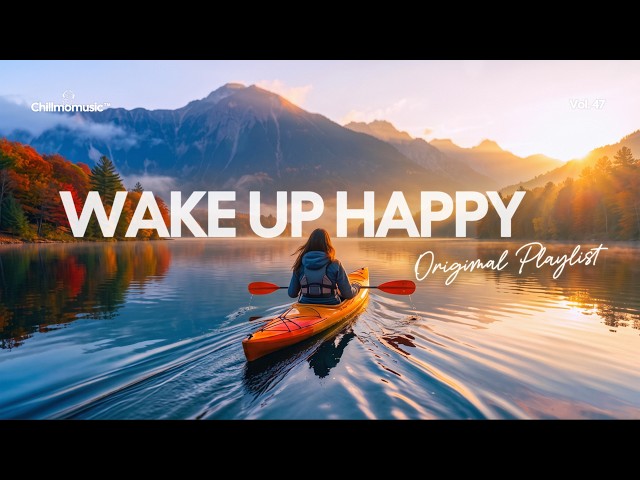 Wake Up Happy 🌞 Chill & Positive Music for Uplifting Morning Vibes | Chillmomusic
