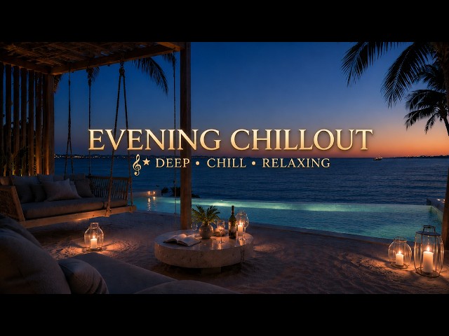 Chillout & Relaxing Vibes - Deep Ambient Music | Infinity Poolside Luxury Lounge Mix