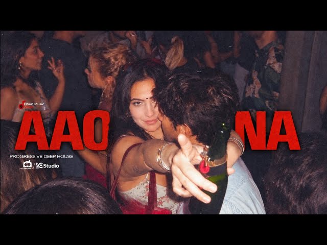 Aao Na | Deep House x Club Bangers | Afro House | Dhun Music Vibes 