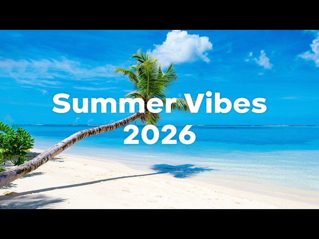 Summer Vibes Playlist, 2026 🌴🌞 Uplifting Chillout & Deep House Playlist Feel Good Vibes
