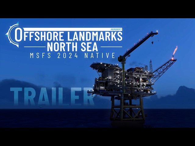 Aerosoft Offshore Landmarks: North Sea for MSFS 2024 | TRAILER