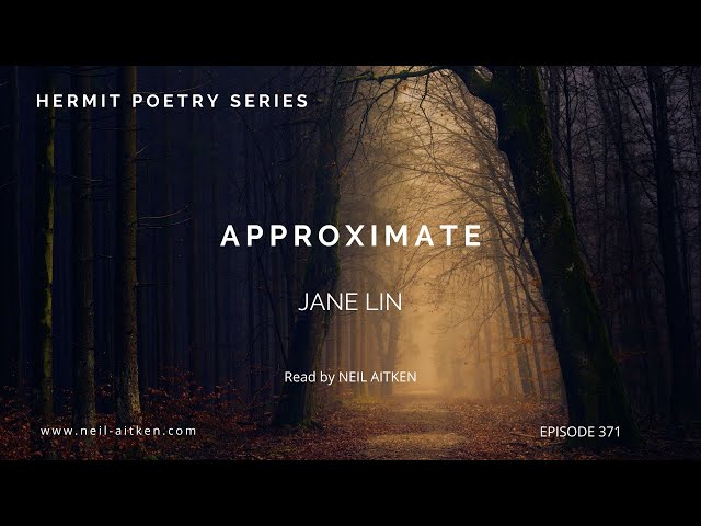 Hermit Poetry E371 - "Approximate" by Jane Lin