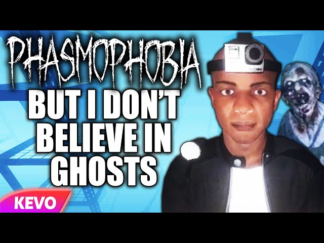 Phasmophobia but I don't believe in ghosts