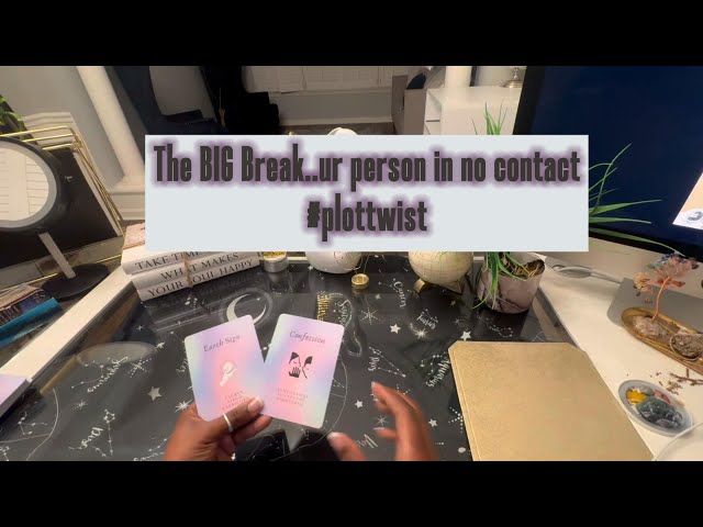 The BIG Break ur person in no contact#plottwist
