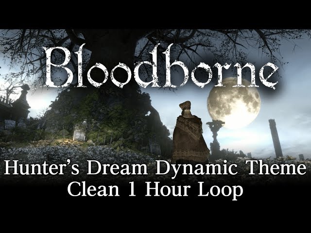Bloodborne - Hunter's Dream Dynamic Theme (Clean 1 Hr. Loop)
