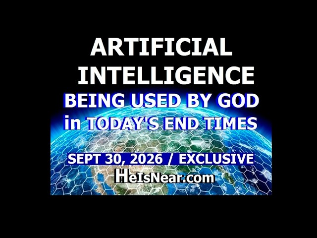 ARTIFICIAL INTELLIGENCE (AI) used by ALMIGHTY GOD in Today's END TIMES sept 30 2026