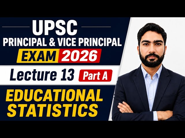 Lecture 13 (Part A) Educational Statistics | UPSC Principal & Vice Principal Exam 2026